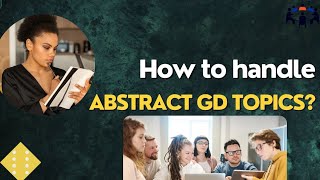 How To Handle Abstract GD Topics  Group Discussion Topics With Answers  GD Ideas [upl. by Dian]