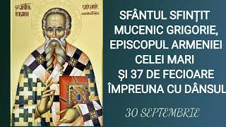 SFANTUL SFINTIT MUCENIC GRIGORIE EPISCOPUL ARMENIEI SI 37 DE FECIOARE IMPREUNA CU DANSUL  30 septe [upl. by Proud]