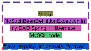 Get a NoSuchBeanDefinitionException in my DAO Spring  Hibernate  MySQL code [upl. by Nanyk974]