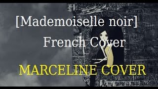 「 Mademoiselle Noir 」  Comptine Tragique  FRENCH COVER 『 Marceline Cover 』 [upl. by Nishom]