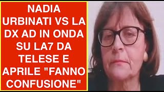 NADIA URBINATI VS LA DX AD IN ONDA SU LA7 DA TELESE E APRILE quotFANNO CONFUSIONEquot [upl. by Dagmar]