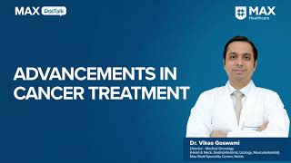 Advancements in Cancer Treatment  Dr Vikas Goswami  Max Multi Speciality Centre Noida [upl. by Hayman]