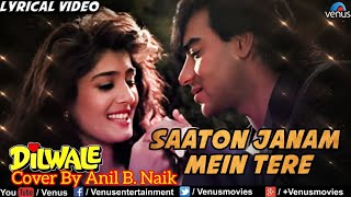 Saaton Janam Main Tere Cover By Anil B Naik [upl. by Christensen326]