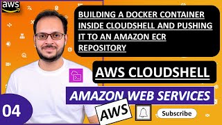 4 AWS Cloud Shell  Building Docker container in Cloud Shell amp pushing it to Amazon ECR repository [upl. by Nwahsek]