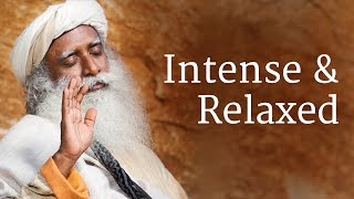 Intense and Relaxed  Sadhguru [upl. by Down]