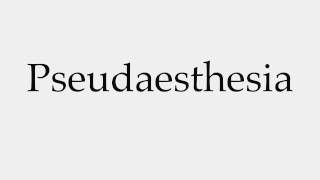 How to Pronounce Pseudaesthesia [upl. by Christenson]