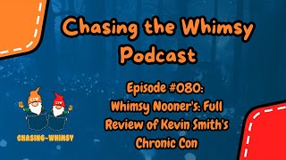 080 Whimsy Nooners Full Review of Kevin Smiths Chronic Con [upl. by Nertie]