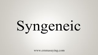 How To Say Syngeneic [upl. by Alleram]