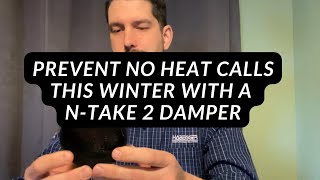 Prevent No Heat Calls This Winter With a NTake 2 Damper [upl. by Aronas]