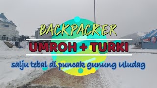 BACKPACKER UMROH  TURKI  salju tebal di puncak gunung Uludag [upl. by Amado972]