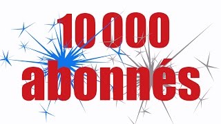 10 000 abonnés [upl. by Chapen]