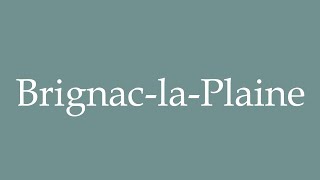 How to Pronounce BrignaclaPlaine Correctly in French [upl. by Zinn927]