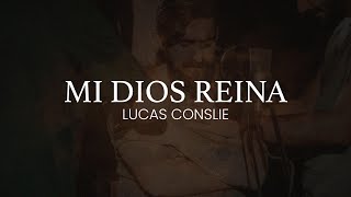 Mi Dios Reina  Lucas Conslie [upl. by Adniled]