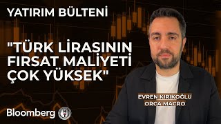 Yatırım Bülteni  quotTürk Lirasının Fırsat Maliyeti Çok Yüksekquot  13 Mayıs 2024 [upl. by Ianej6]