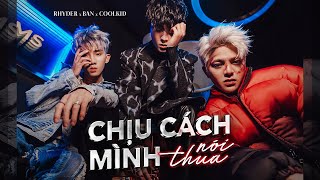 RHYDER  CHỊU CÁCH MÌNH NÓI THUA  ft BAN x COOLKID  OFFICIAL MUSIC VIDEO [upl. by Rudyard]