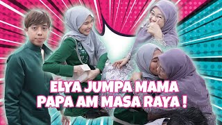 ELYA JUMPA MAMA PAPA AM MASA RAYA [upl. by Llebanna]