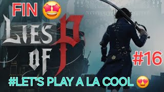 Lies of P LETS PLAY 16 quotFINquot quot 2 BOSS ULTIMEquot A la cool 😍 [upl. by Thevenot]