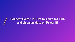 Connect Coiote IoT DM to Azure IoT Hub and visualize data on Power Bi [upl. by Sturrock]