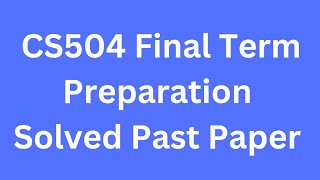 CS504 Final term Preparation Solved Past Papers [upl. by Leverick]