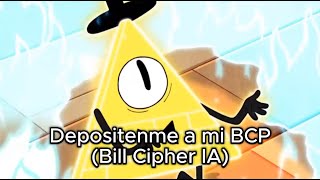 Depositenme a mi BCP Bill Cipher IA [upl. by Yeloc]