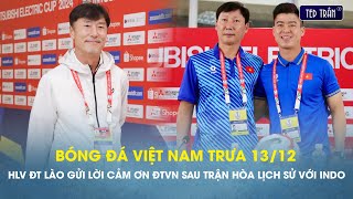 Bóng đá VN trưa 1312 HLV ĐT Lào gửi lời cảm ơn ĐT Việt Nam sau trận hòa lịch sử với Indonesia [upl. by Jaynes]