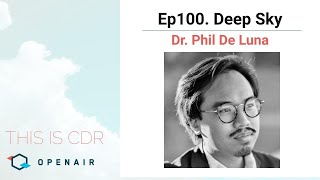 This Is CDR Ep100 Deep Sky with Dr Phil De Luna [upl. by Tadashi42]