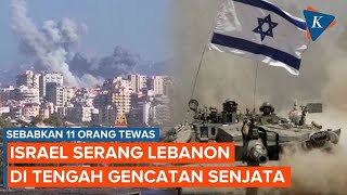 Israel Serang Lebanon di Tengah Gencatan Senjata 11 Orang Tewas [upl. by Rodina]