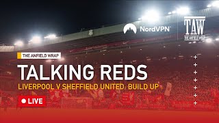 Liverpool v Sheffield United Build Up  Talking Reds LIVE [upl. by Enelyar]