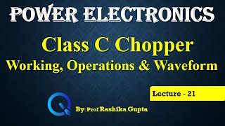 Lecture 21 Class C Chopper Type C Chopper Working Operations and Waveform [upl. by Reiner200]