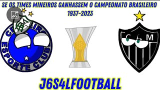 Se os times Mineiros Ganhassem o Campeonato Brasileiro Serie A 19372023 [upl. by Groos834]