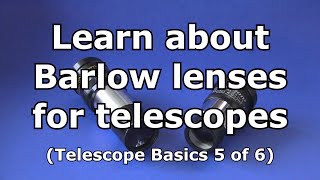 Telescope Basics 5 of 6 Learn the basics about barlow lenses for telescopes [upl. by Nassah]