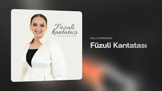 Güllü Muradova — Füzuli Kantatası Rəsmi Audio [upl. by Najar5]