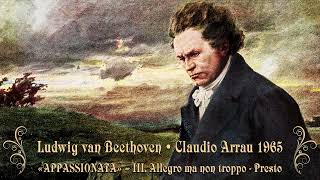 Claudio Arrau  Beethoven Piano Sonata No 23 “Appassionata” III Allegro ma non troppo – Presto [upl. by Yrellav325]