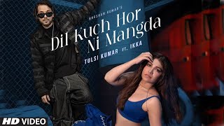 Dil Kuch Hor Ni Mangda Song Tulsi Kumar × Ikka Tulsi Kumar New Song [upl. by Ellis580]