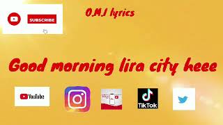 GOOD MORNING LIRA CITY BY OMI D [upl. by Ole]