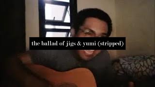 the ballad of jigs amp yumi stripped  acoustic ver [upl. by Lleon]