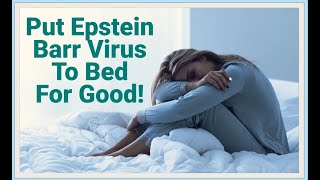 Put EpsteinBarr Virus to Bed for Good No More Reactivation [upl. by Eintrok]