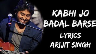 Kabhi Jo Baadal Barse Main Dekhoon Tujhe Aankhein Bharke Lyrics  Arijit Singh  Lyrics Tube [upl. by Elbring963]