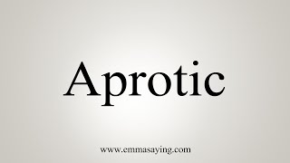 How To Say Aprotic [upl. by Alael]