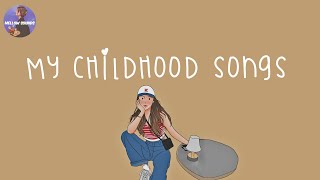 Playlist my childhood songs 💛 nostalgia songs that we grew up with [upl. by Ellenwad639]