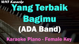 Nada Rendah Yang Terbaik Bagimu  ADA Band Karaoke Piano Female Nada Wanita [upl. by Anilem]