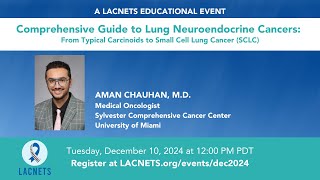 quotComprehensive Guide to Lung Neuroendocrine Cancersquot • 2024 LACNETS Event • Dec 10 2024 [upl. by Alilahk]