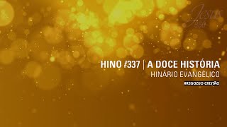 Hino 337  A Doce História  HinárioEvangélico [upl. by Nehepts]