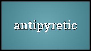 Antipyretic Meaning [upl. by Dirtsa982]