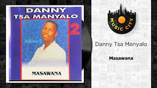 Danny Tsa Manyalo  Masawana  Official Audio [upl. by Lednic748]