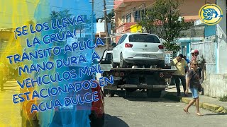 ¡Se los lleva la grúa Tránsito aplica ´mano dura´ a vehículos mal estacionados en Agua Dulce [upl. by Wahs]