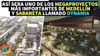 Así Sera uno de los Megaproyectos Más Importantes de Medellín y Sabaneta llamado Dynamia [upl. by Viva]