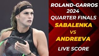 Sabalenka vs Andreeva  RolandGarros 2024 Quarter Finals Live Score [upl. by Nitsraek625]