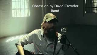 Obsession by David Crowder Band Lyrics [upl. by Delanty443]