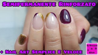 Semipermanente Rinforzato  Nail Art Semplice E Veloce [upl. by Ame]